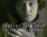 Shadows, Fire, Snow: The Life of Tina Modotti